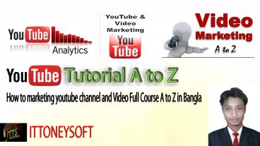 ইউটিউব ভিডিও মার্কেটিং টিউটোরিয়াল এ টু জেড ফ্রি  বাংলায় পার্ট 1