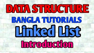 ডেটা স্ট্রাকচার বাংলা টিউটোরিয়াল – লিঙ্কড লিস্ট ভূমিকা সি + এবং জাভাতে কোড