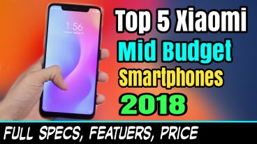 2018 তে Xiaomi র 5টি সেরা মিড বাজেট স্মার্টফোন  প্রাইস, স্পেসিফিকেশন, ফিচার্স:: এর মধ্যে আপনি কোনটা কিনবেন?