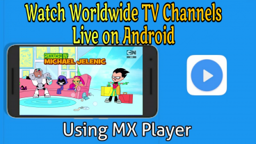 এবার MX Player দিয়ে বিশ্বব্যাপী বিভিন্ন টিভি চ্যানেল লাইভ দেখুন আপনার অ্যান্ড্রয়েডে