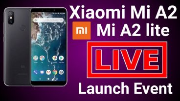 শাওমি MI A2 এবং MI A2 Lite এর সম্পূর্ণ গ্লোবাল লাঞ্চ ইভেন্ট দেখুন এবং সবকিছু জানুন এই রোমাঞ্চকর ফোন দুটি সম্পর্কে