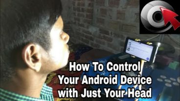 এবার হাতের স্পর্শ ছাড়াই কেবলমাত্র মাথা দিয়েই পুরোপুরি নিয়ন্ত্রণ করুন অ্যান্ড্রয়েড ফোন