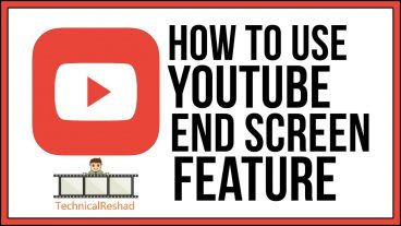 End Screen খুব সহজে ইউটিউবের ভিডিওর ভিউ এবং সাবস্ক্রাইবার বাড়িয়ে নিন