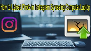 ল্যাপটপ/কম্পিউটার দ্বারা ইন্সট্রাগ্রাম ছবি আপলোড করুন খুব সহজে