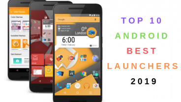 ২০১৯ সালের সেরা অ্যান্ড্রয়েডের লাঞ্চার গুলি দেখে নিন