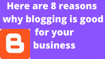 Here are 8 reasons why blogging is good for your business