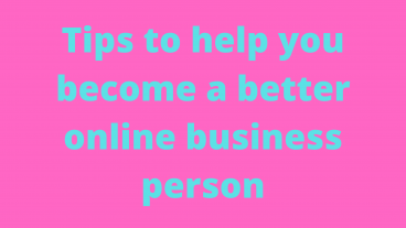 Tips to help you become a better online business person