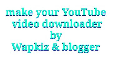 ব্লগার কিংবা ওয়াপকিজে ইউটিউব ভিডিও ডাউনলোডিং সাইট বানান