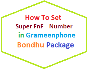 জেনে নিন কিভাবে গ্রামীনফোনের সুপার FnF অ্যাক্টিভ/চেঞ্জ করা যায় সহজেই