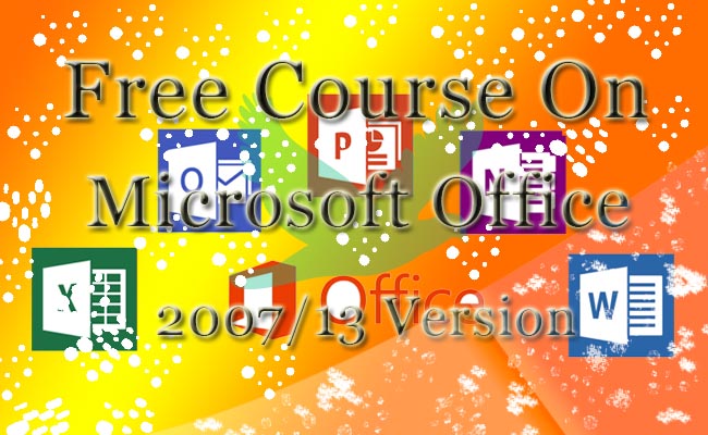 ঘরে বসে শিখুন সহজে মাইক্রোসপ্ট অফিস কোর্স ২০০৭/২০১৩ ভার্সন (সম্পূর্ণ ফ্রি)