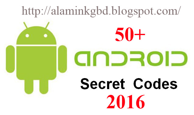 50+ Best Hidden Android Secret Codes List 2016 যা প্রত্যেক Android ব্যবহার কারীদের জেনে রাখা উচিত