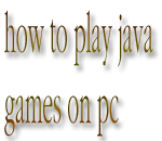 মোবাইলের চিন্তা ভুলে যান, জাভা গেমস খেলুন এখন আপনার পিসিতে