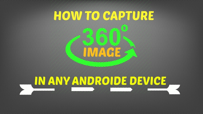 যে কোন এন্ড্রয়েড ফোন দিয়েই তুলে ফেলুন ৩৬০ ডিগ্রি ছবি…