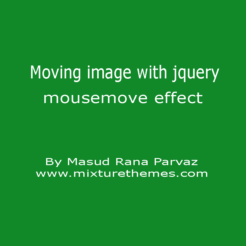 দেখে নিন কিভাবে আপনার ওয়েব পেজ এ একটি সুন্দর ও কার্যকরী image move with jquery mousemove effect তৈরি করা যায়।