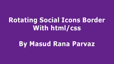 দেখে নিন কিভাবে html & css দিয়ে একটি Rotating Social Icons Border তৈরি করা যায়।