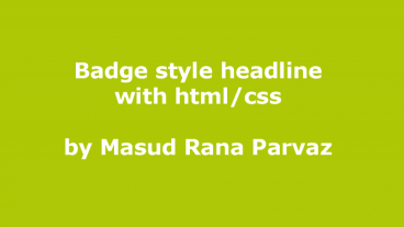 দেখে নিন কিভাবে  html & css দিয়ে একটি badge style headline তৈরি করা যায়।
