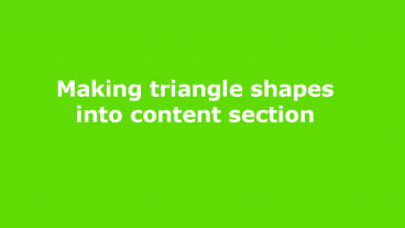 দেখে নিন কিভাবে html & css দিয়ে একটি triangle shapes into content section তৈরি করা যায়।
