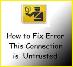 কিভাবে সমাধান করবেন “This Connection is Untrusted ” একবার দেখুন ভবিষতে কাজে দিবে…