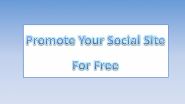 প্রমোট করে নিন আপনার যেকোনো সোশ্যাল সাইট একদম ফ্রিতেই!!!