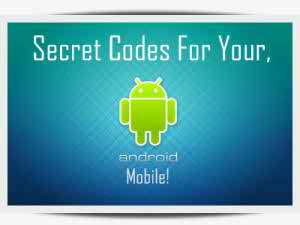 এন্ড্রয়েড ফোনের জন্য কিছু  গুরুত্বপূর্ণ কিছু কোড।