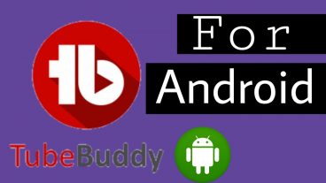 Tube Buddy এখন Android এ। ভিডিও Rank করান খুব সহজেই মোবাইল দিয়ে