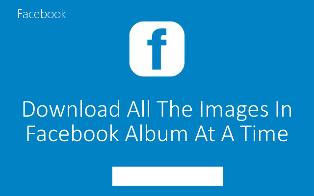 ফেসবুক এর পুরো অ্যালবাম ডাউনলোড করুন একসাথে!!