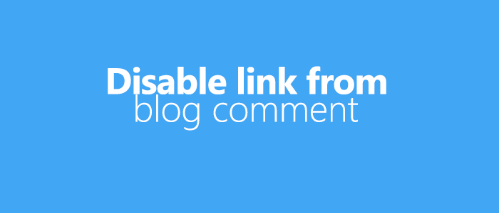 ব্লগার কমেন্ট থেকে স্প্যাম লিংক Disable করে দিন
