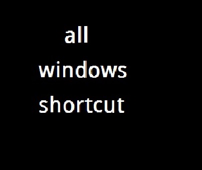 সকল উইন্ডোজ এ ব্যাবহার করা সকল  শর্টকাট (প্রথম টিউন-ভুল হলে ক্ষমা করুন)