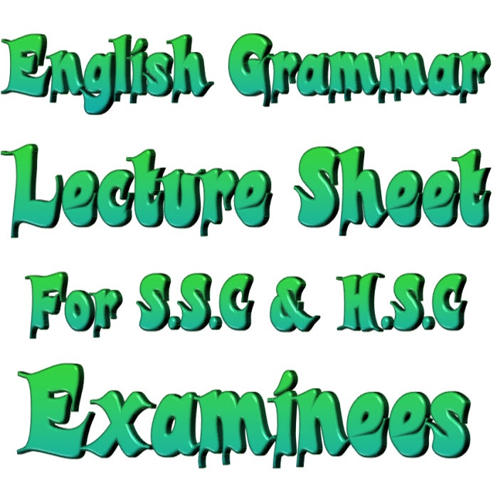 SSC ,HSC ও ইউনিভার্সিটি ভর্তি পরীক্ষার্থীদের “ইংলিশ” এর জন্য কিছু এক্সক্লুসিভ নোট ও লেকচার শিট..