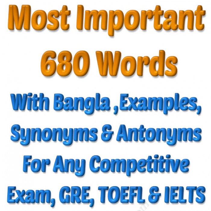 একাধিক বাংলা অর্থ, উদাহরন, সমর্থক ও বিপরীত শব্দ সহকারে ৬৮০ টি খুব গুরুত্বপূর্ণ ইংলিশ ওয়ার্ড বা শব্দ …মোট পৃষ্ঠা ৯০