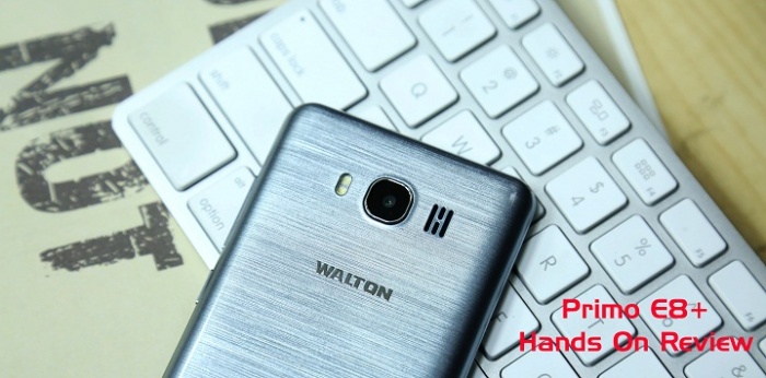 ওয়ালটন Primo E8+ এর হ্যান্ডস-অন রিভিউ
