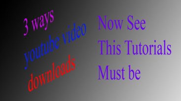 3 (three) ways youtube video downloads